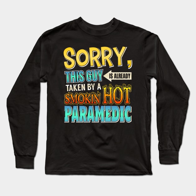 Sorry This Guy Is Taken By A Smokin' Hot Paramedic Long Sleeve T-Shirt by theperfectpresents